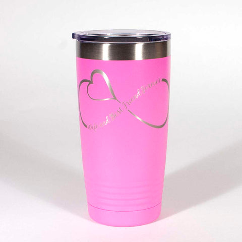 Pink 20 ounce tumbler with an infinity loop which inclueds a heart in it and the saying "Wife and Best Friends Forever" - Dailey Woodworking
