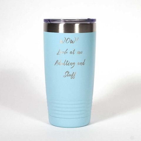Teal 20 ounce tumbler engraved with the saying "Wow! Look at me Adulting and Stuff" - Dailey Woodworking